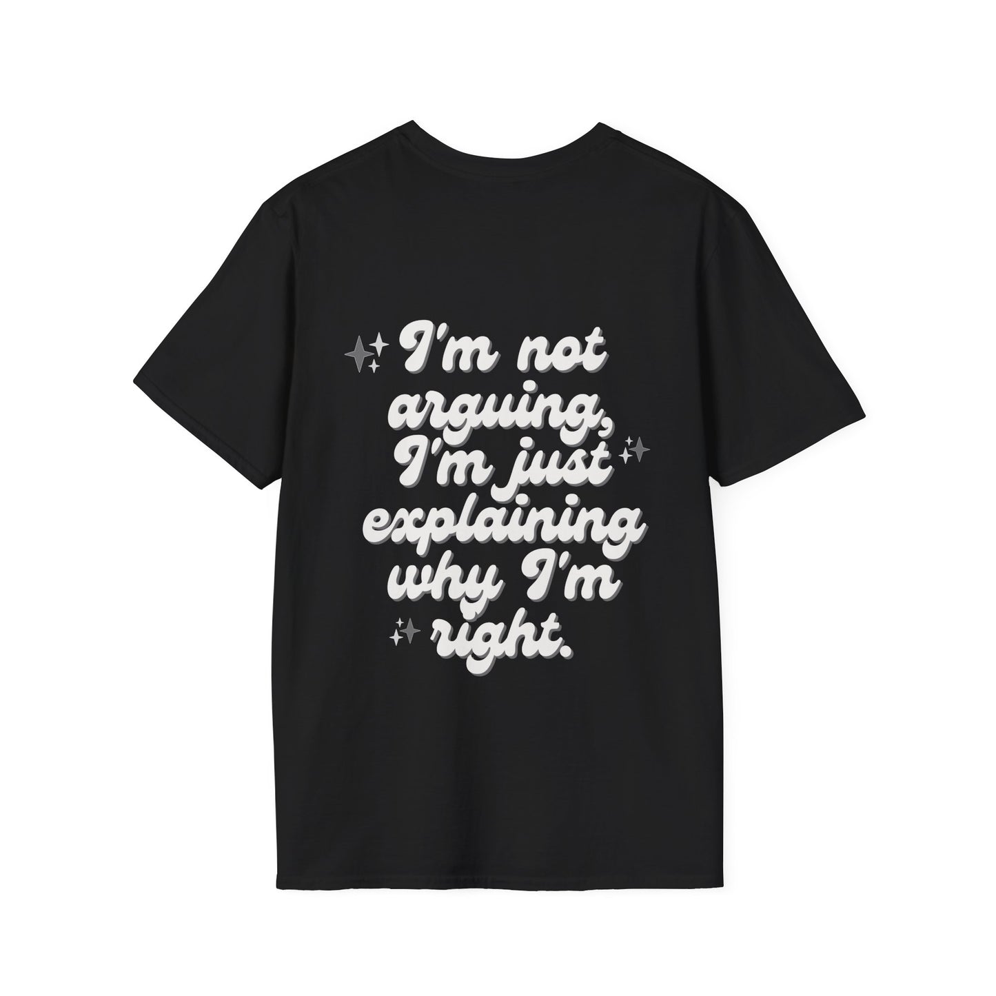 Unisex T-Shirt - I'm not arguing, I'm just explaining why I'm right'