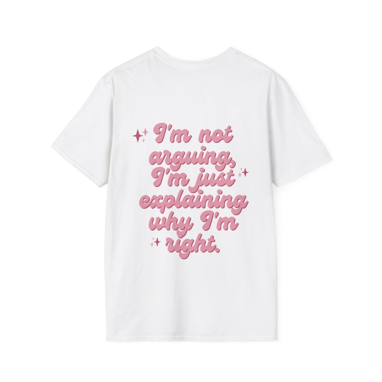 Unisex T-Shirt - I'm not arguing, I'm just explaining why I'm right'