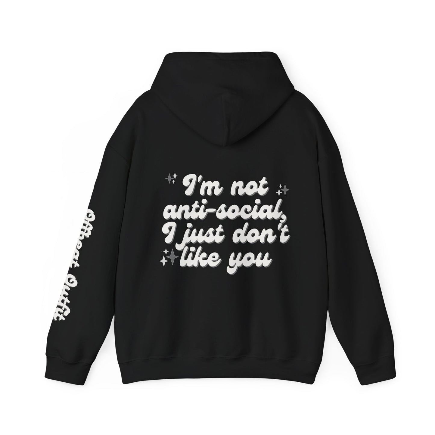 Unisex Hooded Sweatshirt - 'I'm not anti-social, I just don't like you'